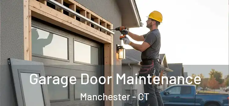 Garage Door Maintenance Manchester - CT