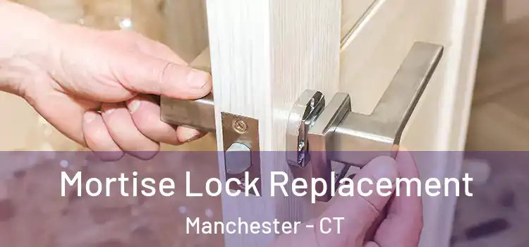Mortise Lock Replacement Manchester - CT
