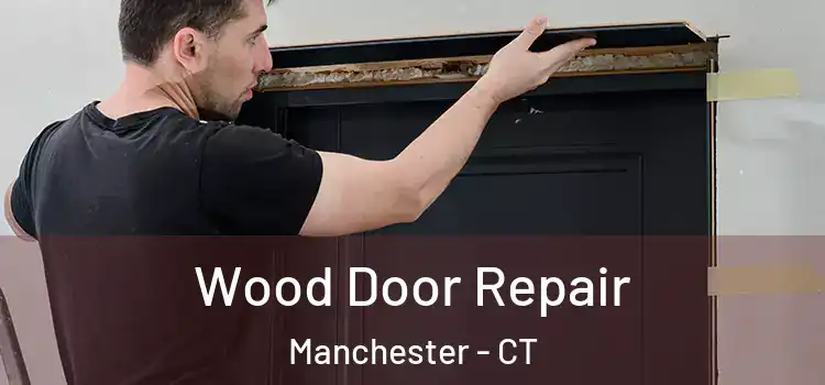 Wood Door Repair Manchester - CT
